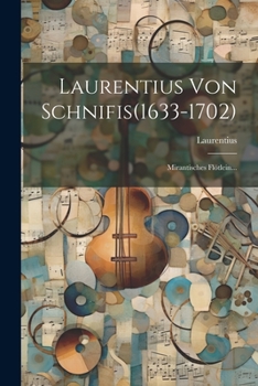 Paperback Laurentius Von Schnifis(1633-1702): Mirantisches Flötlein... [German] Book