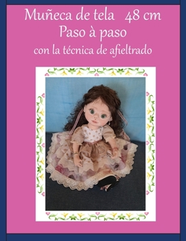 Paperback Muñeca de tela con la técnica de afieltrado 48 cm: Muñeca de tela paso a paso [Spanish] Book