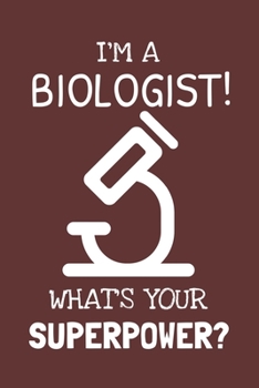 Paperback I'm a Biologist! What's Your Superpower?: Lined Journal, 100 Pages, 6 x 9, Blank Actor Journal To Write In, Gift for Co-Workers, Colleagues, Boss, Fri Book