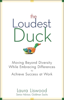 Hardcover The Loudest Duck: Moving Beyond Diversity While Embracing Differences to Achieve Success at Work Book
