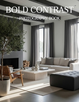 Paperback Bold Contrast: Exploring Modern Interiors Through Charcoal Gray and Crisp White Contrast Book