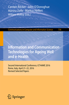 Information and Communication Technologies for Ageing Well and e-Health: Second International Conference, ICT4AWE 2016, Rome, Italy, April 21-22, ... ... in Computer and Information Science, 736)