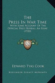 Paperback The Press In War Time: With Some Account Of The Official Press Bureau, An Essay (1920) Book