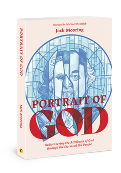 Portrait of God: Rediscovering the Attributes of God through the Stories of His People
