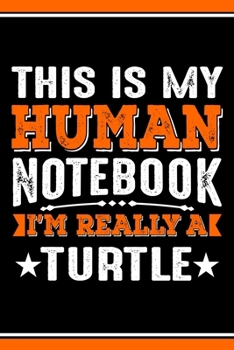 Paperback This Is My Human Notebook I'm Really a Turtle: Lined Journal Notebook/Diary for Turtle Lover - Best Gift Idea Book