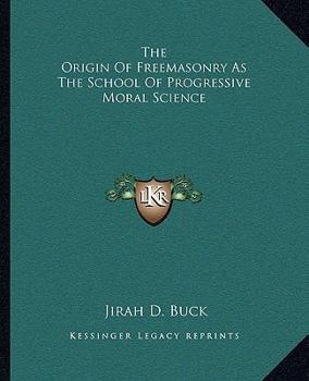 Paperback The Origin Of Freemasonry As The School Of Progressive Moral Science Book