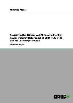 Paperback Revisiting the 10-year old Philippine Electric Power Industry Reform Act of 2001 (R.A. 9136) and Its Local Implications Book