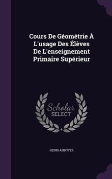 Hardcover Cours De Géométrie À L'usage Des Élèves De L'enseignement Primaire Supérieur Book