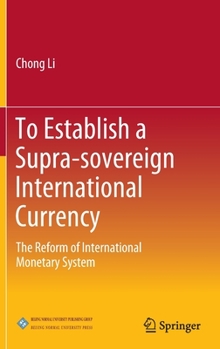 Hardcover To Establish a Supra-Sovereign International Currency: The Reform of International Monetary System Book