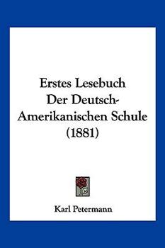 Paperback Erstes Lesebuch Der Deutsch-Amerikanischen Schule (1881) [German] Book