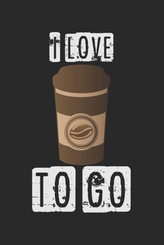 Paperback I Love Coffee To Go: Notebook A5 Size, 6x9 inches, 120 lined Pages, Coffee Caffeine Espresso Cappuccino Mug Book