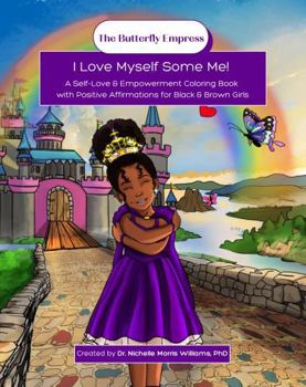 The Butterfly Empress: I Love Myself Some Me: A Self-Love & Empowerment Coloring Book with Positive Affirmations for Black & Brown Girls (The Butterfly Empress Series)