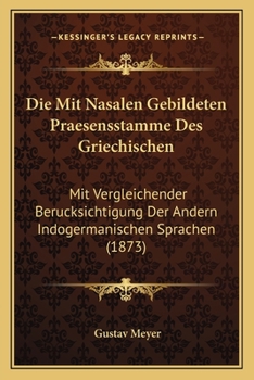 Paperback Die Mit Nasalen Gebildeten Praesensstamme Des Griechischen: Mit Vergleichender Berucksichtigung Der Andern Indogermanischen Sprachen (1873) [German] Book