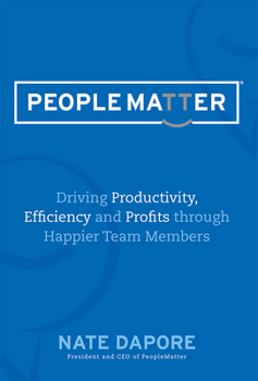 Hardcover Peoplematter Driving Productivity, Efficiency and Profits Through Happier Team Members: Driving Productivity, Efficiency and Profits Through Happier T Book