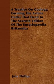 Paperback A Treatise On Geology, Forming The Article Under That Head In The Seventh Edition Of The Encyclopaedia Britannica Book