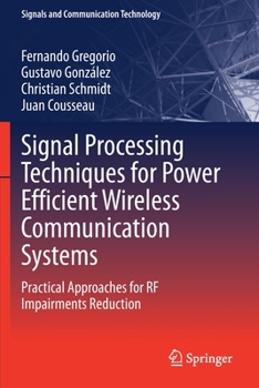 Paperback Signal Processing Techniques for Power Efficient Wireless Communication Systems: Practical Approaches for RF Impairments Reduction Book
