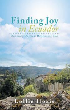 Paperback Finding Joy in Ecuador: Our Crazy Overseas Retirement Plan Book