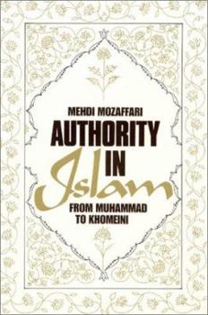 Paperback Authority in Islam: From Mohammed to Khomeini: From Mohammed to Khomeini Book