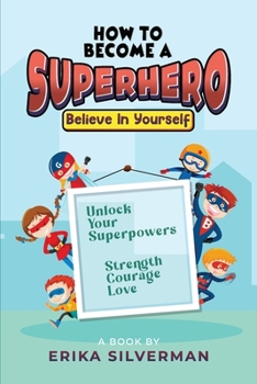 Paperback How to Become a Superhero: Unlock your Superpowers Strength, Courage, Love Book