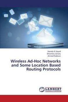 Paperback Wireless Ad-Hoc Networks and Some Location Based Routing Protocols Book
