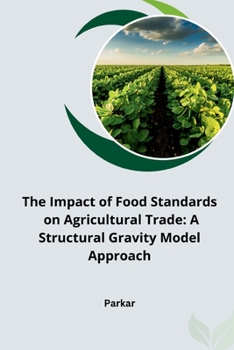 Paperback The Impact of Food Standards on Agricultural Trade: A Structural Gravity Model Approach Book