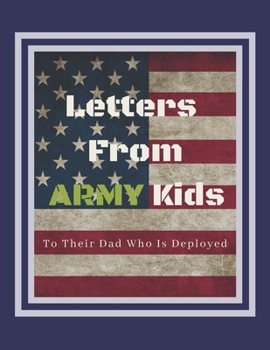 Paperback Letters From ARMY Kids To Their Dad Who Is Deployed: 8.5" x 11" (21.59cm x 27.94cm) 110 Pages For Boys and Girls Preschool K-3 To Write and Draw, ... Journal (ARMY Military Deployment Journal) Book