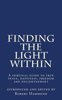 Paperback Finding The Light Within: A spiritual guide to true peace, happiness, freedom and enlightenment Book