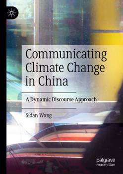 Hardcover Communicating Climate Change in China: A Dynamic Discourse Approach Book