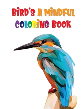 Paperback Bird's A Mindful Coloring Book: Birds Coloring Book For Adults Book