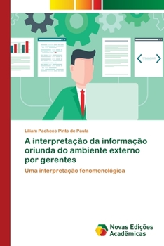 Paperback A interpretação da informação oriunda do ambiente externo por gerentes [Portuguese] Book