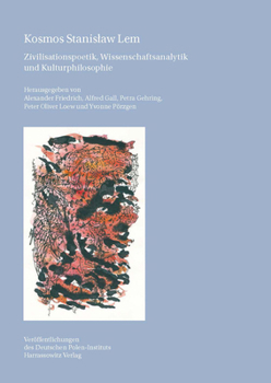 Kosmos Stanislaw LEM: Zivilisationspoetik, Wissenschaftsanalytik Und Kulturphilosophie (Veroffentlichungen Des Deutschen Polen-Instituts, Darmstadt)