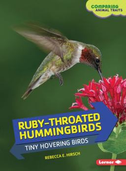Ruby-Throated Hummingbirds: Tiny Hovering Birds - Book  of the Comparing Animal Traits
