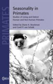 Seasonality in Primates: Studies of Living and Extinct Human and Non-Human Primates - Book  of the Cambridge Studies in Biological and Evolutionary Anthropology