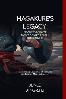 Paperback Hagakure's Legacy: Advanced Insights Passed Down Through Generations: Harnessing Centuries of Samurai Wisdom for Modern Mastery Book