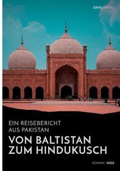 Paperback Von Baltistan zum Hindukusch. Ein Reisebericht aus Pakistan [German] Book