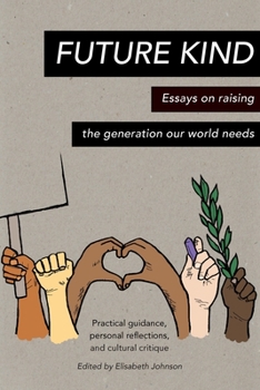 Paperback Future Kind: Essays on raising the generation our world needs Book