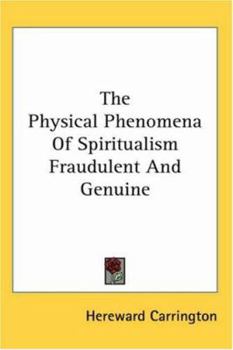 Paperback The Physical Phenomena Of Spiritualism Fraudulent And Genuine Book