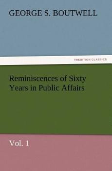 Reminiscences of Sixty Years in Public Affairs; Volume 1