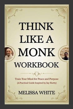 Paperback Think Like a Monk Workbook: Train Your Mind for Peace and Purpose (A Practical Guide Inspired by Jay Shetty) Book