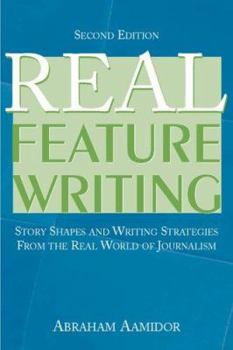 Paperback Real Feature Writing: Story Shapes and Writing Strategies from the Real World of Journalism Book