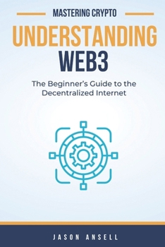 Paperback Understanding Web3: The Beginner's Guide to the Decentralized Internet Book