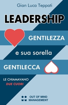 Paperback Le chiamavano Due Cuori: Leadership, Gentilezza e sua sorella Gentilecca [Italian] Book