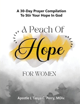 Paperback A Peach of Hope for Women: A 30-Day Prayer Compilation to Stir Your Hope in God Book