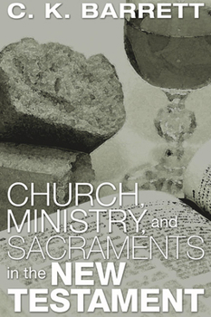 Church, Ministry and Sacraments in the New Testament