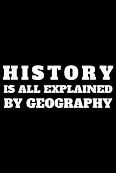 Paperback History is all explained by geography: I Love Geography T History World Map Gifts Quotes Journal/Notebook Blank Lined Ruled 6x9 100 Pages Book