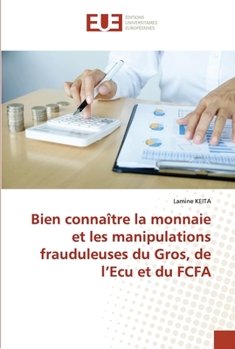 Paperback Bien connaître la monnaie et les manipulations frauduleuses du Gros, de l'Ecu et du FCFA [French] Book