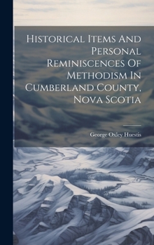 Hardcover Historical Items And Personal Reminiscences Of Methodism In Cumberland County, Nova Scotia Book