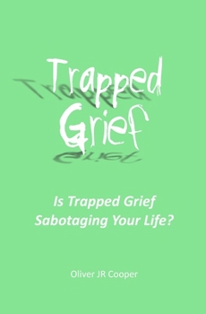 Paperback Trapped Grief: Is Trapped Grief Sabotaging Your Life? Book