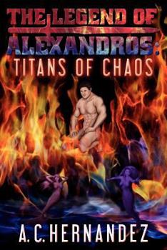 Paperback The Legend Of Alexandros: Titans Of Chaos Book