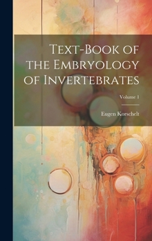 Hardcover Text-Book of the Embryology of Invertebrates; Volume 1 Book